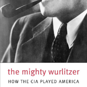 The mighty Wurlitzer: How the CIA Played America.pdf